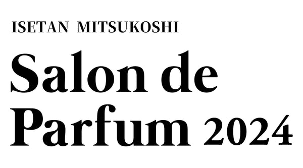 「NOSE SHOP（ノーズショップ）」が香水の祭典「サロン ド パルファン 2024 @ISETAN MEN'S」へ2度目の出店決定！